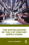 The Digitalization of the 21st Century Supply Chain by Stuart Rosenberg, 9780367516789