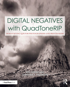 Digital Negatives with QuadToneRIP (Demystifying QTR for Photographers and Printmakers) by Ron Reeder, Christina Anderson, 9780367862299