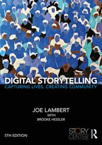 Digital Storytelling (Capturing Lives, Creating Community) by Joe Lambert, Brooke Hessler, 9781138577664