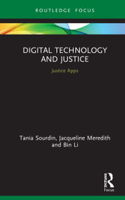 Digital Technology and Justice (Justice Apps) by Tania Sourdin, Jacqueline Meredith, Bin Li, 9780367623524