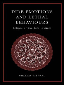 Dire Emotions and Lethal Behaviours (Eclipse of the Life Instinct) by Charles Stewart, 9780415408783
