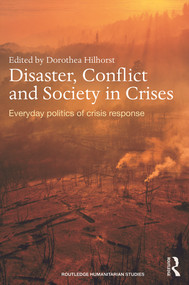 Disaster, Conflict and Society in Crises (Everyday Politics of Crisis Response) by Dorothea Hilhorst, 9780415640824