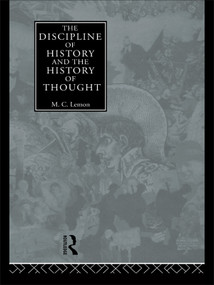 The Discipline of History and the History of Thought by M.C. Lemon, 9780415756525