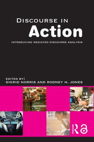 Discourse in Action (Introducing Mediated Discourse Analysis) by Rodney H Jones, Sigrid Norris, 9780415366175