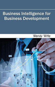 Business Intelligence for Business Development by Wendy Witte, 9781632400925