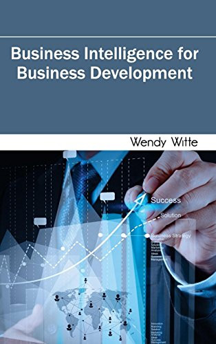 Business Intelligence for Business Development by Wendy Witte, 9781632400925