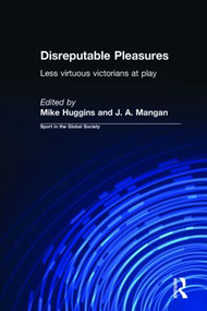 Disreputable Pleasures (Less Virtuous Victorians at Play) by Mike Huggins, J. A. Mangan, 9780415345989