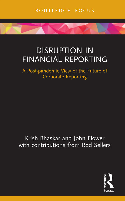 Disruption in Financial Reporting (A Post-pandemic View of the Future of Corporate Reporting) by Krish Bhaskar, John Flower, 9780367222178