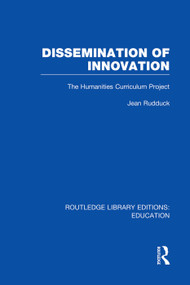 Dissemination of Innovation (RLE Edu O) (The Humanities Curriculum Project) by Jean Rudduck, 9780415753203