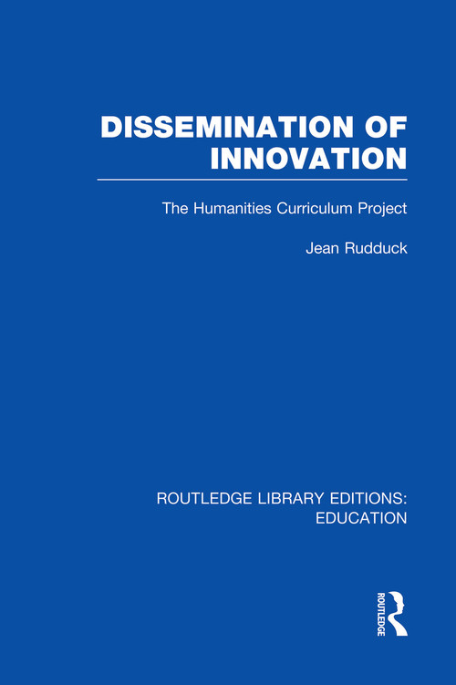 Dissemination of Innovation (RLE Edu O) (The Humanities Curriculum Project) by Jean Rudduck, 9780415753203