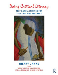 Doing Critical Literacy (Texts and Activities for Students and Teachers) - 9780415528108 by Hilary Janks, Kerryn Dixon, Ana Ferreira, Stella Granville, Denise Newfield, 9780415528108