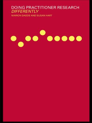 Doing Practitioner Research Differently by Marion Dadds, Susan Hart, 9780415237581