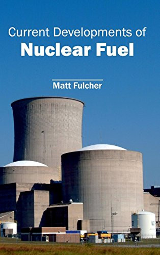 Current Developments of Nuclear Fuel by Matt Fulcher, 9781632401267