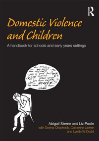 Domestic Violence and Children (A Handbook for Schools and Early Years Settings) by Abigail Sterne, Liz Poole, 9780415465519