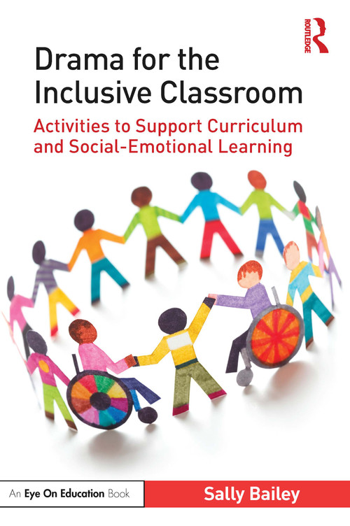Drama for the Inclusive Classroom (Activities to Support Curriculum and Social-Emotional Learning) by Sally Bailey, 9780367860042