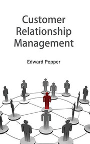 Customer Relationship Management - 9781632401311 by Edward Pepper, 9781632401311