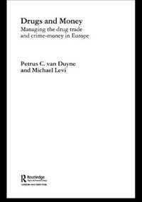 Drugs and Money (Managing the Drug Trade and Crime Money in Europe) by Michael Levi, Petrus C. van Duyne, 9780415354752