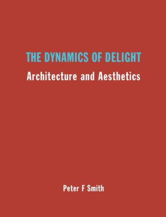 The Dynamics of Delight (Architecture and Aesthetics) by Peter F. Smith, 9780415300100