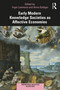 Early Modern Knowledge Societies as Affective Economies by Inger Leemans, Anne Goldgar, 9780367219963