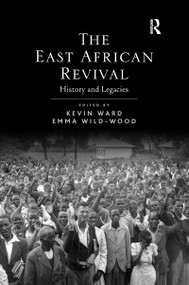 The East African Revival (History and Legacies) - 9781138111103 by Kevin Ward, Emma Wild-Wood, 9781138111103