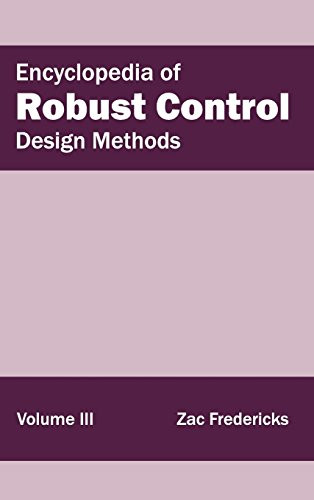 Encyclopedia of Robust Control: Volume III (Design Methods) by Zac Fredericks, 9781632402028