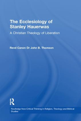 The Ecclesiology of Stanley Hauerwas (A Christian Theology of Liberation) - 9781138264250 by John B. Thomson, 9781138264250