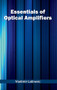 Essentials of Optical Amplifiers by Vladimir Latinovic, 9781632402318
