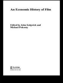 An Economic History of Film by Michael Pokorny, John Sedgwick, 9780415458672