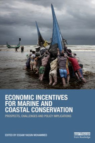 Economic Incentives for Marine and Coastal Conservation (Prospects, Challenges and Policy Implications) by Essam Yassin Mohammed, 9780415855983