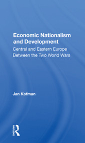 Economic Nationalism And Development (Central And Eastern Europe Between The Two World Wars) - 9780367161828 by Jan Kofman, 9780367161828