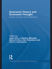 Economic Theory and Economic Thought (Essays in Honour of Ian Steedman) by John Vint, J. Stanley Metcalfe, Heinz D. Kurz, Neri Salvadori, Paul Samuelson, 9780415745215
