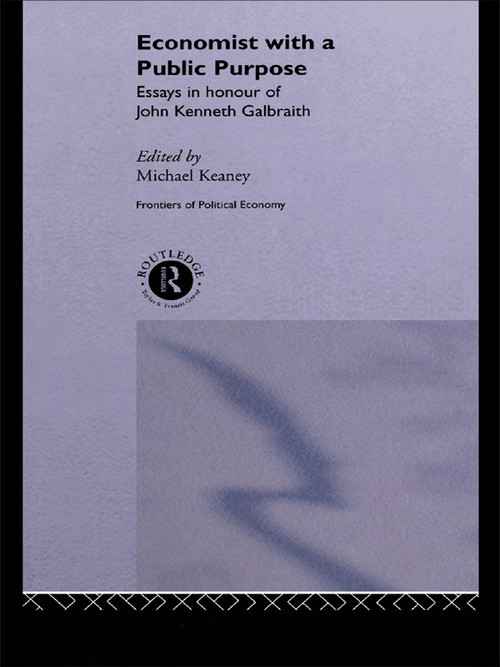 Economist With a Public Purpose (Essays in Honour of John Kenneth Galbraith) by Michael Keaney, 9780415758178