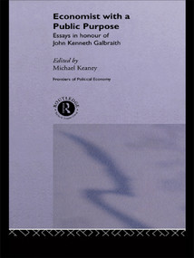 Economist With a Public Purpose (Essays in Honour of John Kenneth Galbraith) by Michael Keaney, 9780415758178