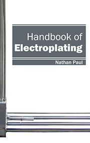 Handbook of Electroplating by Nathan Paul, 9781632402691