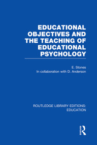Educational Objectives and the Teaching of Educational Psychology by Edgar Stones, 9780415750547
