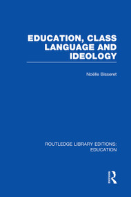 Education, Class Language and Ideology (RLE Edu L) by Noelle Bisseret, 9780415752855