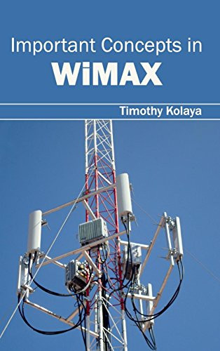 Important Concepts in Wimax by Timothy Kolaya, 9781632403025