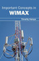Important Concepts in Wimax by Timothy Kolaya, 9781632403025