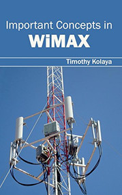 Important Concepts in Wimax by Timothy Kolaya, 9781632403025