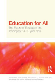 Education for All (The Future of Education and Training for 14-19 Year-Olds) by Richard Pring, Geoffrey Hayward, Ann Hodgson, Jill Johnson, Ewart Keep, Alis Oancea, Gareth Rees, Ken Spours, Stephanie Wilde, 9780415547222