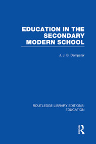 Education in the Secondary Modern School by J Dempster, 9780415750806