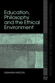Education, Philosophy and the Ethical Environment by Graham Haydon, 9780415356626