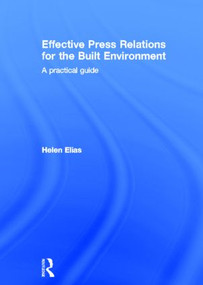 Effective Press Relations for the Built Environment (A Practical Guide) by Helen Elias, 9780415348669