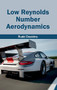 Low Reynolds Number Aerodynamics by Rudd Deakins, 9781632403315