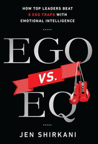 Ego vs. EQ (How Top Leaders Beat 8 Ego Traps With Emotional Intelligence) by Jen Shirkani, 9781937134761