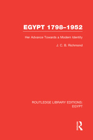 Egypt, 1798-1952 (RLE Egypt) (Her Advance Towards a Modern Identity) by J.C.B. Richmond, 9780415754354