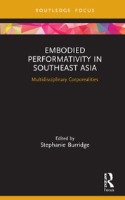 Embodied Performativity in Southeast Asia (Multidisciplinary Corporealities) by Stephanie Burridge, 9780367820473