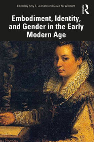 Embodiment, Identity, and Gender in the Early Modern Age by Amy Leonard, David Whitford, 9780367507336