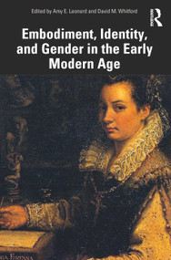 Embodiment, Identity, and Gender in the Early Modern Age by Amy Leonard, David Whitford, 9780367507336
