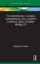 The Emerging Global Consensus on Climate Change and Human Mobility by Mostafa M Naser, 9781138097186